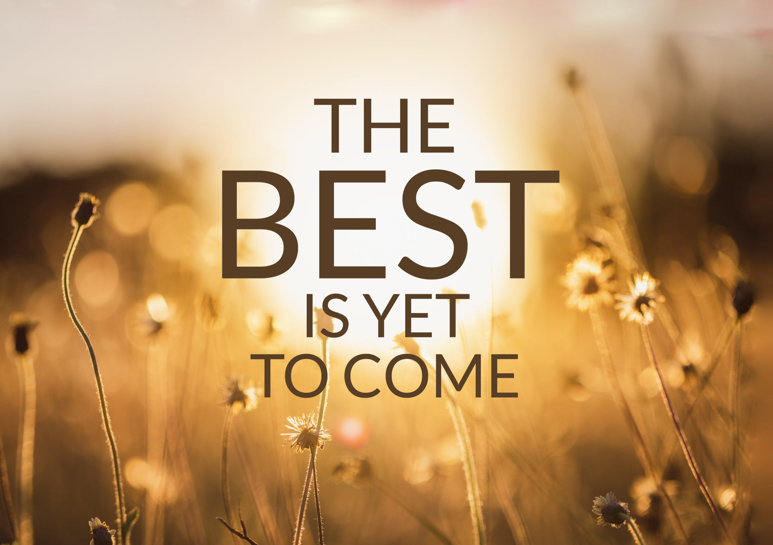 The Best Is Yet To Come